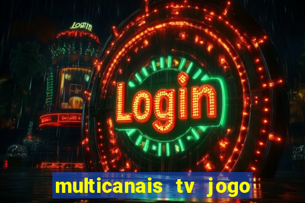 multicanais tv jogo ao vivo